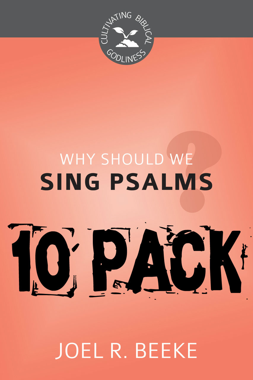 Why Should We Sing Psalms Cultivating Biblical Godliness Series