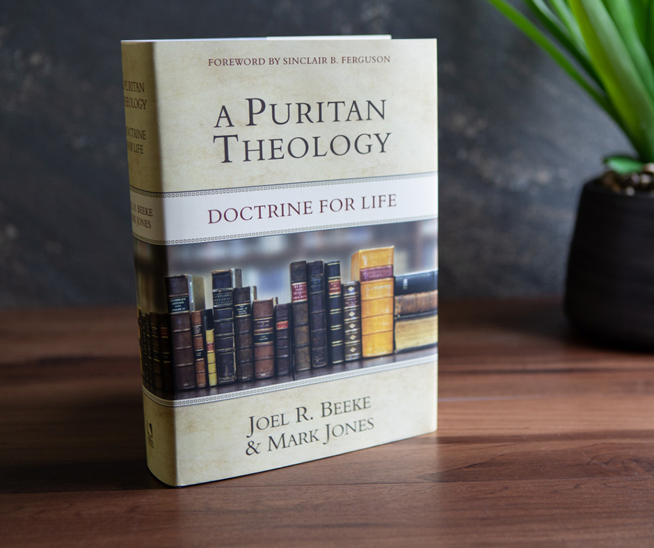 Featured image for “Beeke’s Book of the Month May 2023— A Puritan Theology: Doctrine for Life”