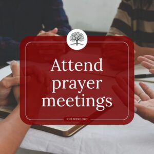 We faithfully attend prayer meetings Joel Beeke