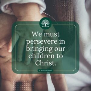 Our Duty to Bring Children to Christ Joel Beeke